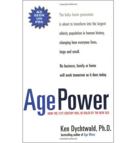 Age Power: How the 21st Century Will Be Ruled by the New Old